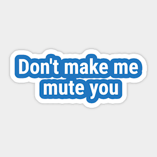 Don't make me mute you White Sticker